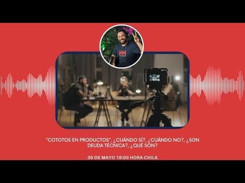 #Tech900s S01E08 - ”Cototos en Productos”, ¿Cuándo sí?, ¿Cuándo no?, ¿Son deuda técnica?, ¿Qué son?