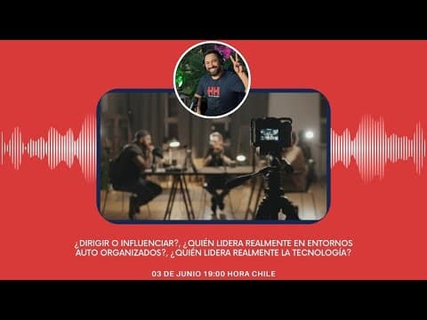 #Tech900s S01E09 - ¿Dirigir o Influenciar?, ¿Quién lidera realmente en entornos auto organizados?