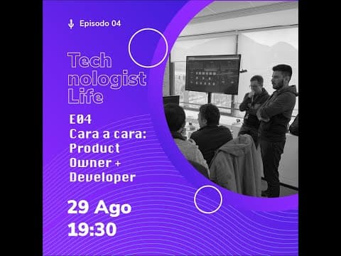 Technologist Life - E04 Cara a Cara: Product Owner + Developer Fullstack